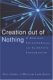 Creation Out of Nothing: A Biblical, Philosophical, and Scientific Exploration