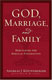 God, Marriage, and Family: Rebuilding the Biblical Foundation