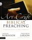 The Art and Craft of Biblical Preaching: A Comprehensive Resource for Today's Communicators