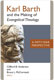 Clifford B. Anderson & Bruce L. McCormack, Karl Barth and the Making of Evangelical Theology