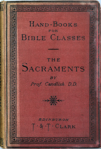 James Smith Candlish [1835–1892], The Christian Sacraments. Handbooks For Bible Classes