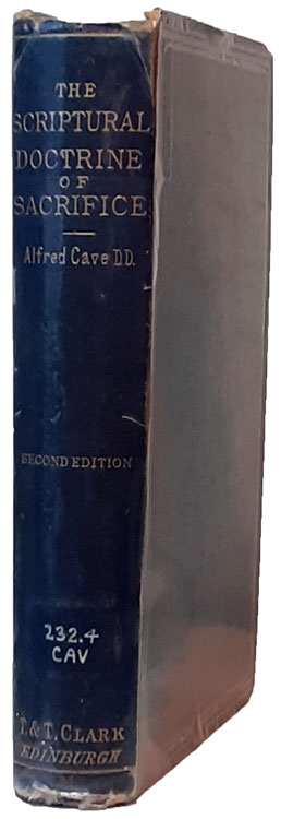 Alfred Cave [1847-1900], The Scriptural Doctrine of Sacrifice, 2nd edn.