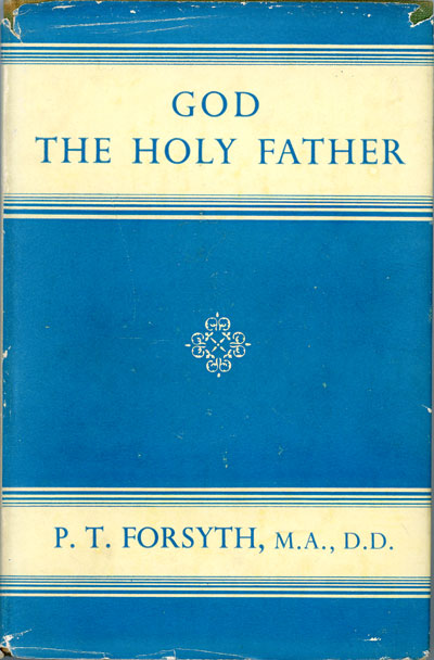 Peter Taylor Forsyth [1848–1921], God the Holy Father