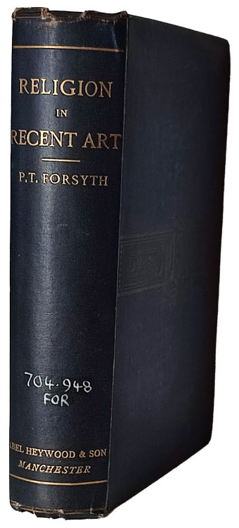 Peter Taylor Forsyth [1848–1921], Religion in Recent Art: Being Expository Lectures on Rosetti, Burne Jones, Holman Hunt & Wagner