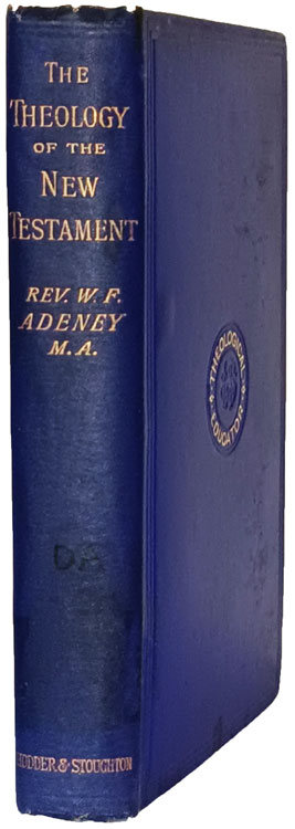 Walter Frederic Adeney [1849-1920], The Theology of the New Testament, 2nd edn